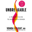 Unbreakable, woman's guide to aging with power, Vonda Wright, book review