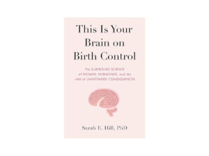 this is your brain on birth control, this is your brain on birth control review, this is your brain on birth control book review, this is your brain on birth control sarah e hill,