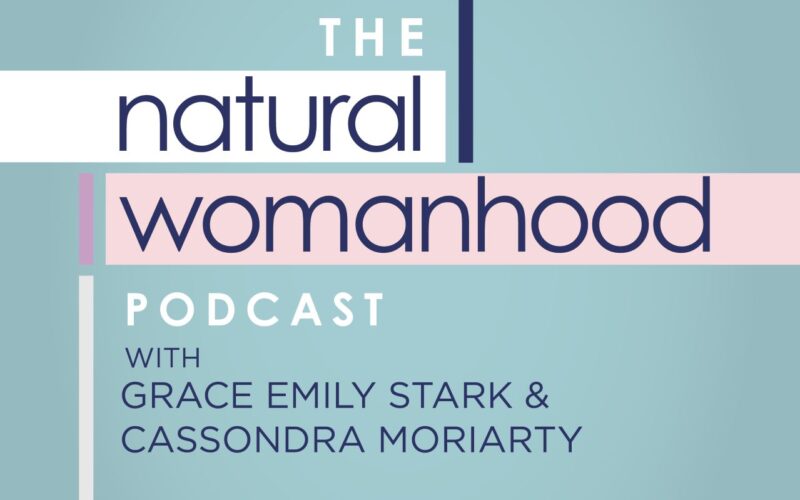 natural womanhood podcast, grace emily stark, grace stark, cassie moriarty, cassondra moriarty, nw podcast, history of birth control, margaret sanger, planned parenthood, birth control eugenics